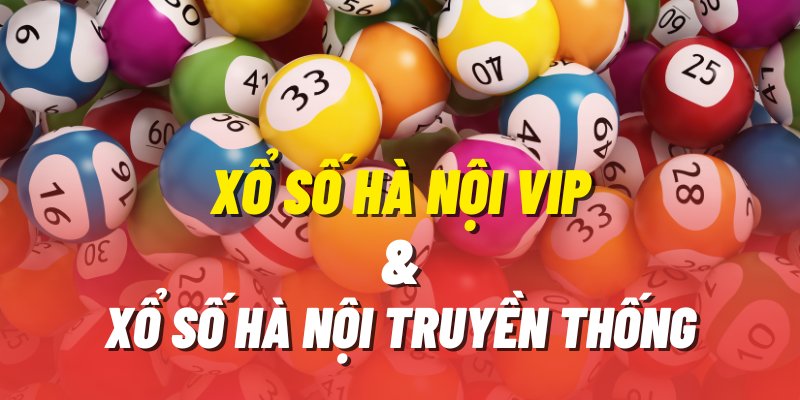 Xổ Số Hà Nội VIP và Xổ số truyền thống khác biệt như thế nào?